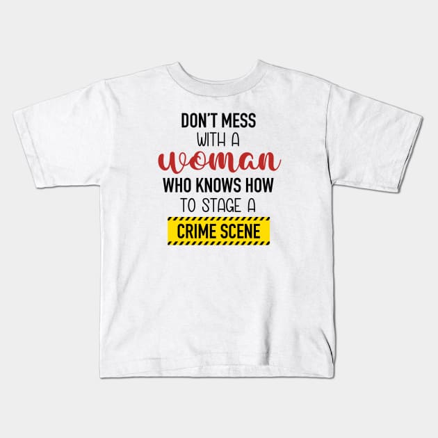 Don't Mess With A Woman Who Knows How To Stage A Crime Scene. Kids T-Shirt by CB Creative Images